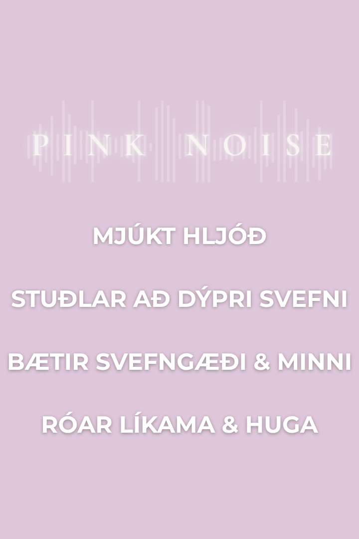Pink Noise hljóðið er mjúkt og náttúrulegt hljóð sem stuðlar að dýpri svefni, bætir svefngæði og róar líkama og huga.